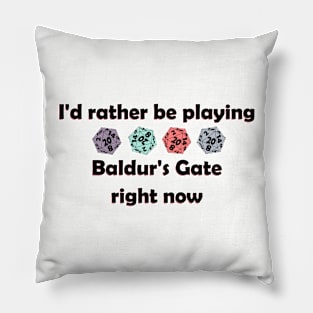 I'd rather be playing baldurs gate right now Pillow