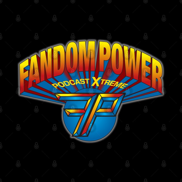 Fandom Power (Podcast XTreme) by Fandom Power Podcast Merch Shop