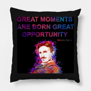 Great Moments are Born Great opportunities Pillow