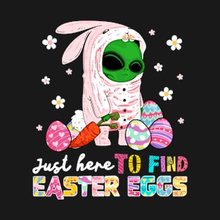 Just Here To Find Easter Eggs Alien Eggs Hunting Funny T-Shirt