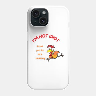 I'm Not Idiot, Gift for Friend, Sarcastic Phone Case