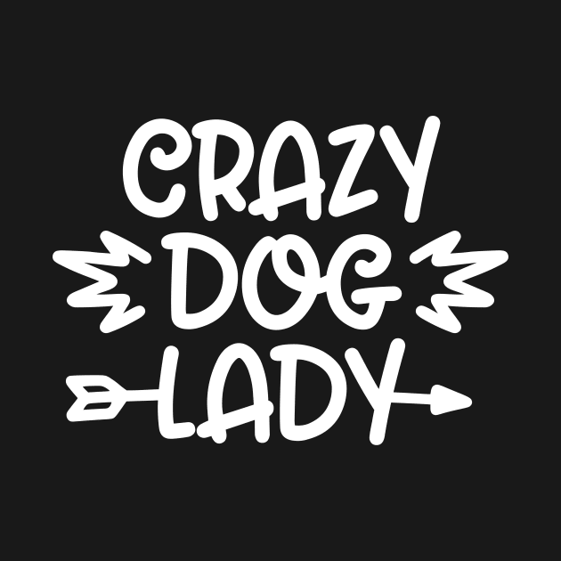 Crazy Dog Lady - Funny Dog Quotes by podartist