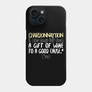 Chardonnaytion A Gift Of Wine To A Good Cause (Me) Phone Case