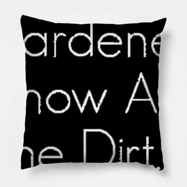 Gardeners Know The Dirt Tee Pillow by Danielss