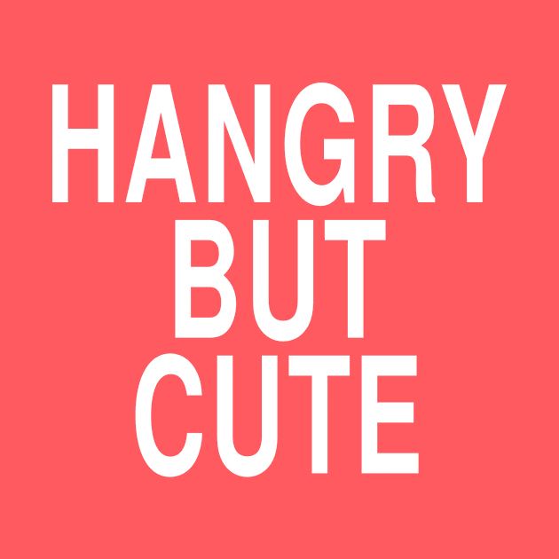 Hangry But Cute: Funny Hungry Girl Foodie Gift by Tessa McSorley