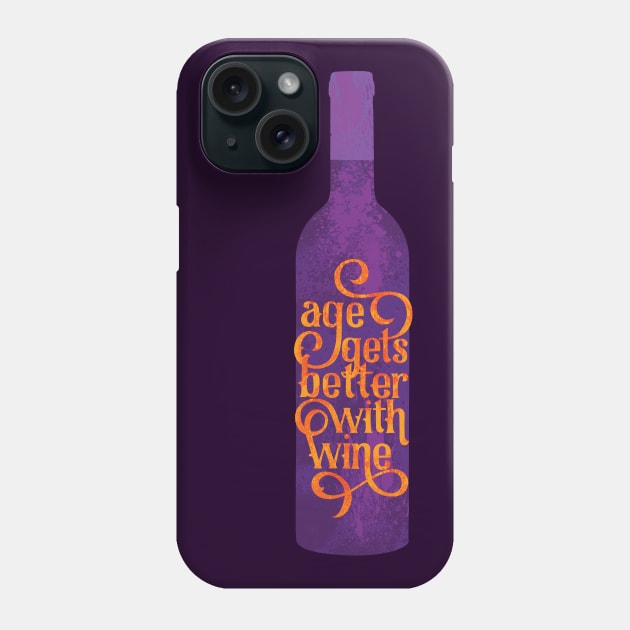 Age Gets Better With Wine Phone Case by polliadesign