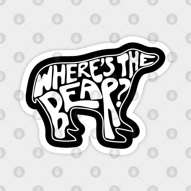 Where's The Bear? Hand lettering in the shape of a bear. David Rose to Patrick Brewer on The Hike when a branch snaps. Magnet by YourGoods