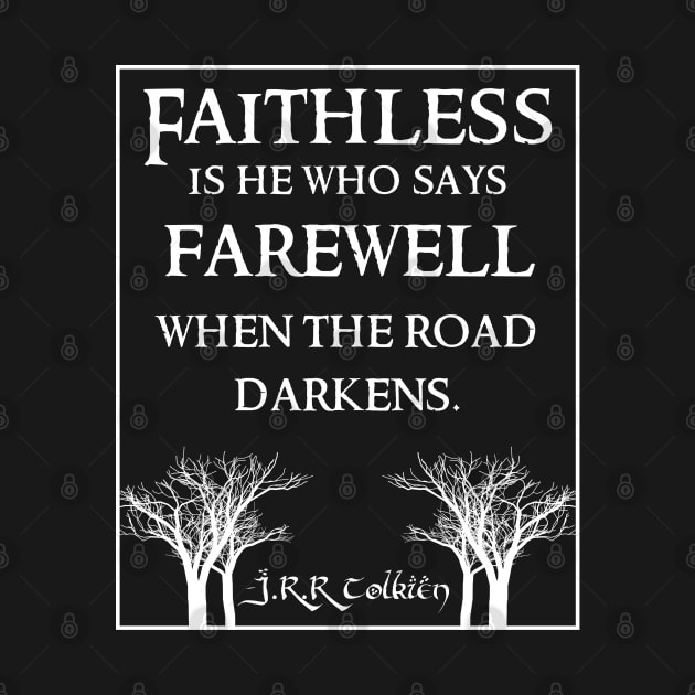 Faithless is he Tolkien Quote Dark by Illumined Apparel