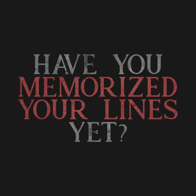 Have you Memorized Your Lines Yet? by TheatreThoughts