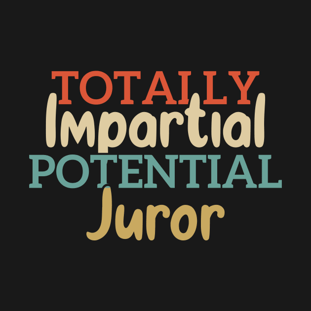 Totally Impartial Potential Juror Funny by Azz4art