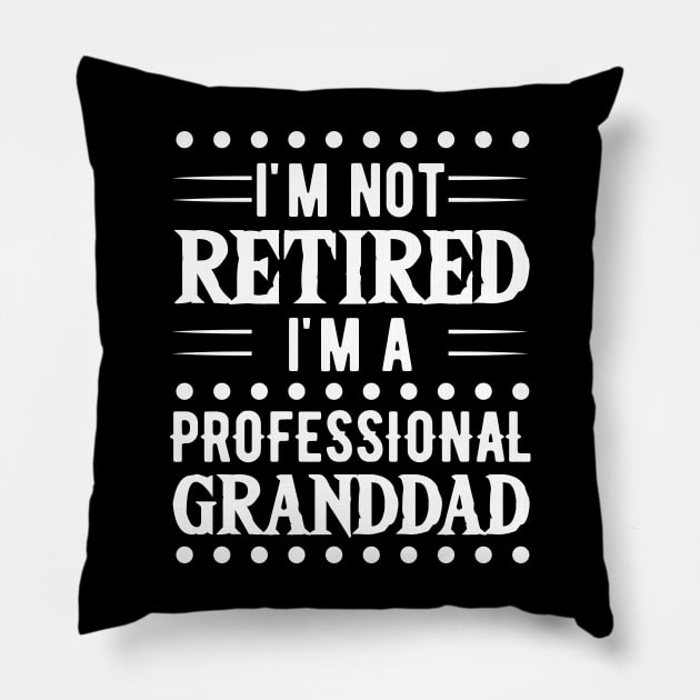 I'm Not Retired I'm A Professional Granddad Pillow by Tesszero