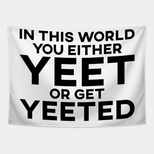 In This World You Either Yeet Or Get Yeeted Tapestry by SusurrationStudio