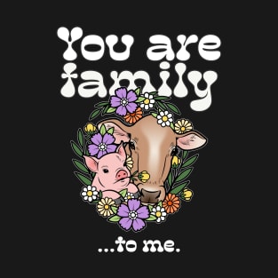 You Are Family To Me T-Shirt