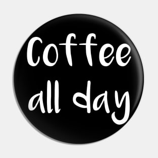 Coffee All Day Pin