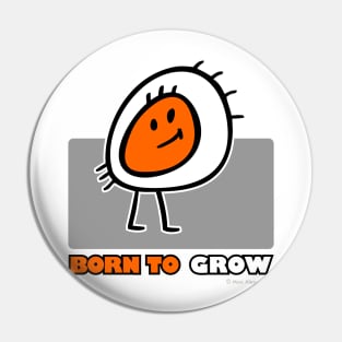 BORN TO GROW Pin