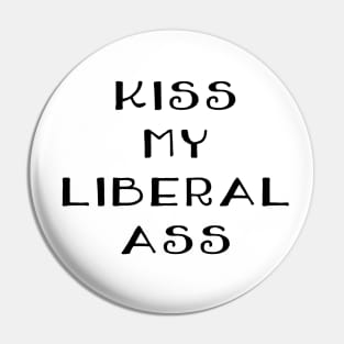 Kiss My Liberal Ass Pin