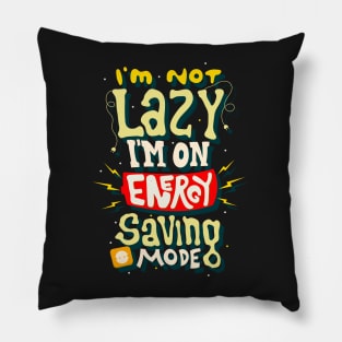 I'm Not Lazy I'm on Energy Saving Mode Pillow