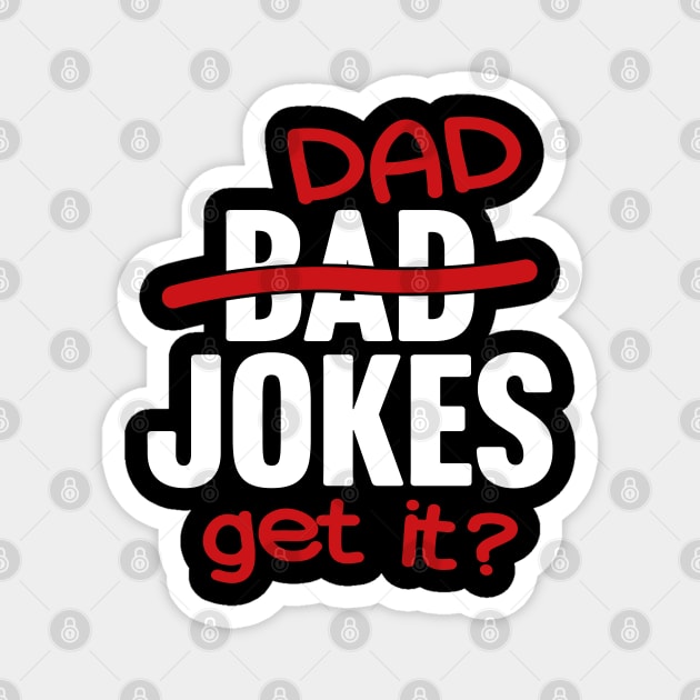Bad Jokes Slash Dad Jokes Get It? Magnet by TextTees