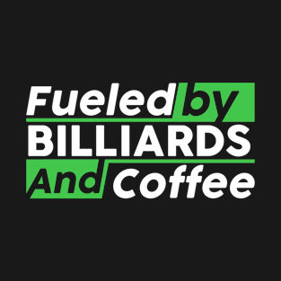 Fueled by billiards and coffee T-Shirt