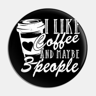 I Like Coffee And Maybe 3 People Pin