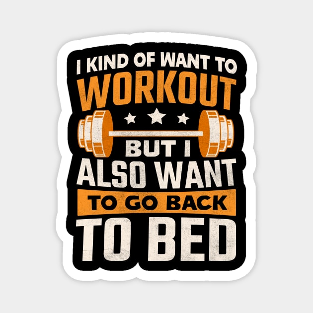 I kind of want to workout but I also want to go back to bed Magnet by TheDesignDepot