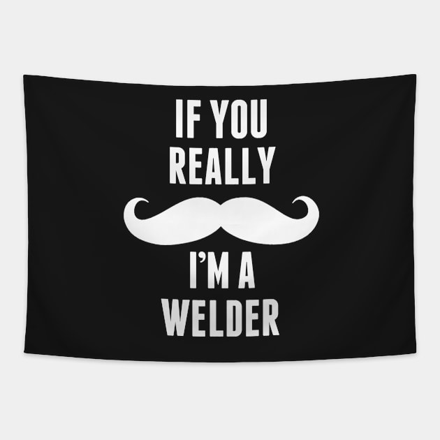 If You Really I’m A Welder – T & Accessories Tapestry by roxannemargot