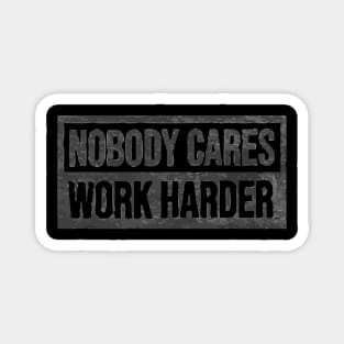 nobody cares work harder - black Magnet