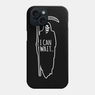 I can wait... Phone Case