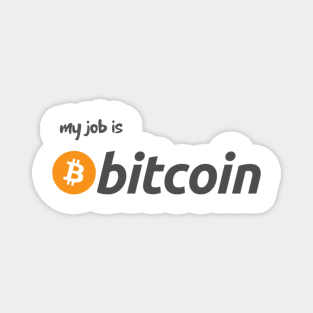 My job is bitcoin Magnet