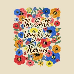 The Earth Laughs in Flowers T-Shirt