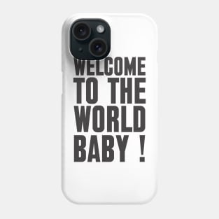 welcome to the world baby Phone Case