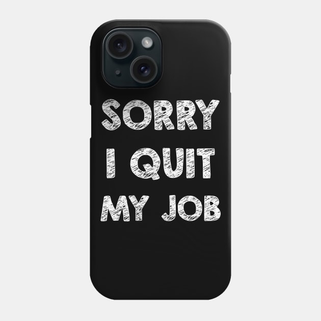 Sorry I quit my job Phone Case by opippi