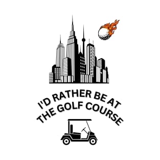 Id Rather Be At The Golf Course - Golf Tee Shirt - Traditional T-Shirt