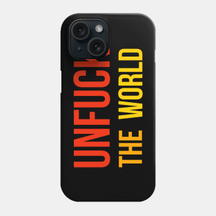 Unfuck The World Phone Case