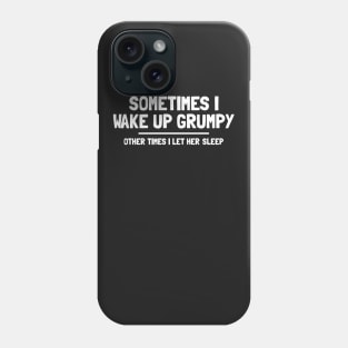 SOMETIMES I WAKE UP GRUMPY Phone Case