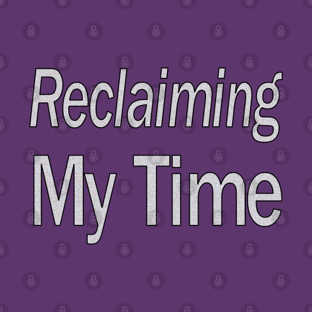 Reclaiming My Time by Jan4insight TeeStore