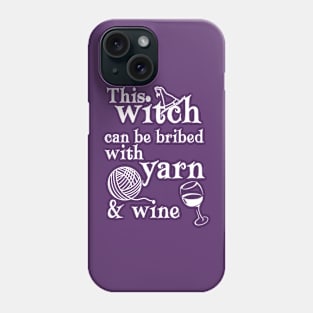 This Witch Can Be Bribed with Yarn and Wine Phone Case