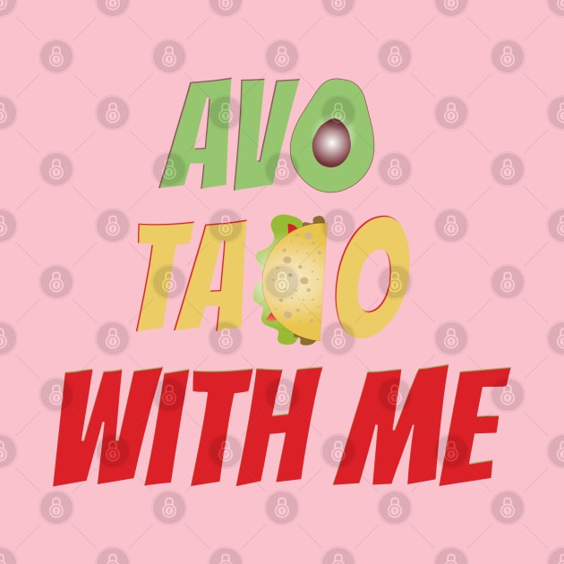 Avo Taco With Me, Funny Mexican Food by Style Conscious