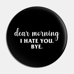 Dear Morning (I Hate You) Pin