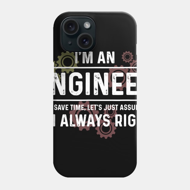 Funny Engineer - Just Assume I'm Always Right Phone Case by Fowlerbg