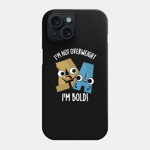 I'm Not Overweight I'm Bold Funny Font Pun Phone Case by punnybone