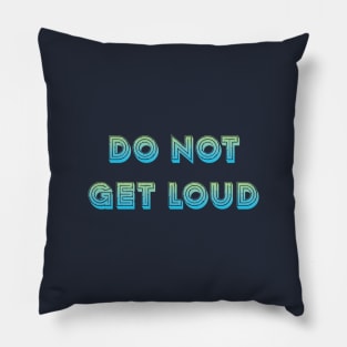 Do not get loud Pillow