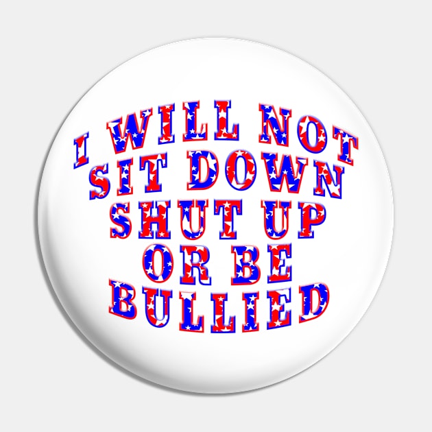 WILL NOT SIT DOWN SHUT UP BE BULLIED Pin by Roly Poly Roundabout