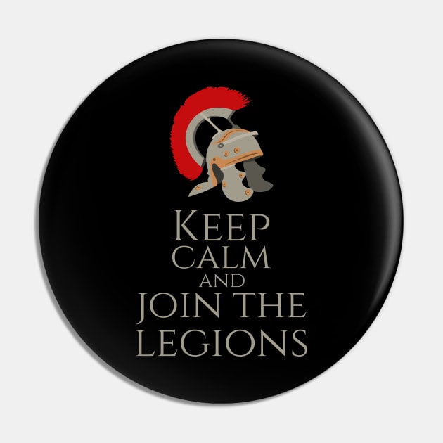 Keep Calm And Join The Legions - Ancient Roman Army Pin by Styr Designs