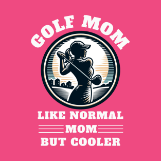 Golf Mom Like Normal But Cooler T-Shirt