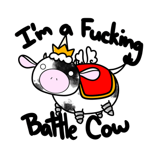 I'm a Fucking Battle Cow T-Shirt