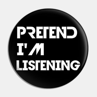 Pretend I'm listening Pin