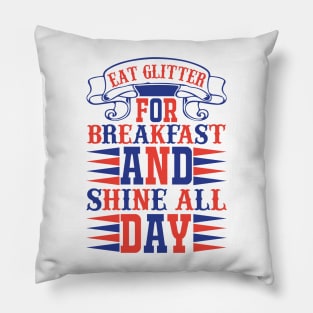 Eat Glitter For Breakfast And Shine All Day Pillow