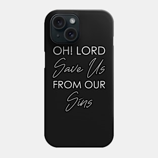 Oh! Lord Save Us From Our Sins Phone Case