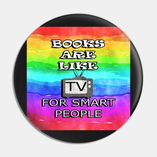 Funny Quote: Books Are Like TV For Smart People, Inspirational Rainbow Design Retro Reader Pin